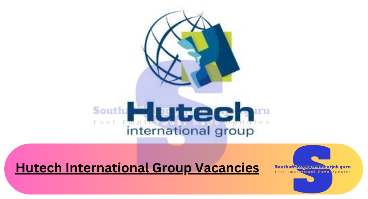 Hutech International Group Vacancies